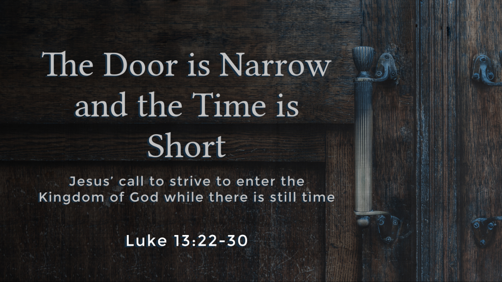 The Door Is Narrow And The Time Is Short Luke 13 22 30 New Vision The Door Is Narrow And The Time Is Short Luke 13 22 30 New Vision